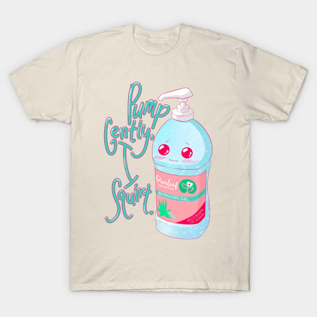 Pump Gently, I Squirt T-Shirt by urabadcatman